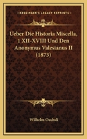 Ueber Die Historia Miscella, 1 XII-XVIII Und Den Anonymus Valesianus II (1873) 1143786432 Book Cover
