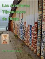 Las Aventuras Tijuanenses de Diego: Una historia fictional 1719324727 Book Cover