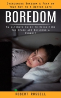 Boredom: Overcoming Boredom & Fear on Your Way to a Better Life 0994864760 Book Cover