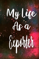 My Life as a Exporter: The perfect gift for the professional in your life - Funny 119 page lined journal! 1710320095 Book Cover