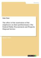 The effect of the motivation of the employees on their perfmormance. The Federal Public Procurement and Property Disposal Service 3668644136 Book Cover