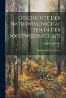 Geschichte Der Naturwissenschaften In Der Forstwissenschaft: Habilitationsschirft, München. (German Edition) 1022617613 Book Cover