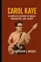 Carol Kaye: A Complete History of Music, Innovation, and Legacy B0FPR77GR7 Book Cover