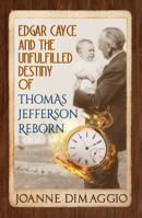 Edgar Cayce and the Unfulfilled Destiny of Thomas Jefferson Reborn 1940265878 Book Cover