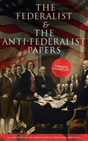 The Federalist & The Anti-Federalist Papers: Complete Collection: Including the U.S. Constitution, Declaration of Independence, Bill of Rights, Important Documents by the Founding Fathers & more 8027331803 Book Cover