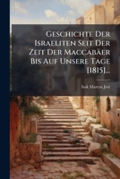 Geschichte Der Israeliten Seit Der Zeit Der Maccabäer Bis Auf Unsere Tage [1815]... 1274036259 Book Cover