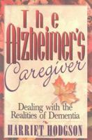 The Alzheimers Caregiver: Dealing with the Realities of Dementia 047134656X Book Cover