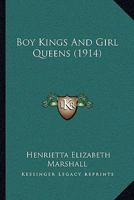 Boy Kings And Girl Queens (1914) 1278996427 Book Cover