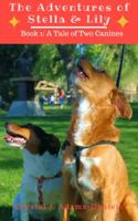 The Adventures of Stella and Lily: Book One: A Tale of Two Canines 1734408618 Book Cover