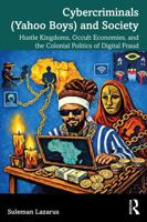 Cybercriminals (Yahoo Boys) and Society: Hustle Kingdoms, Occult Economies, and the Colonial Politics of Digital Fraud 1032947632 Book Cover