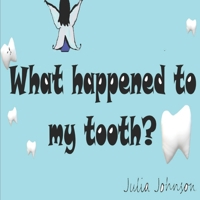 What happened to my tooth? B0B2HK6Y3Z Book Cover