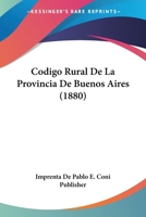 Codigo Rural De La Provincia De Buenos Aires (1880) 1161030220 Book Cover