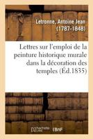 Lettres D'Un Antiquaire a Un Artiste Sur L'Emploi de La Peinture Historique Murale Dans La Decoration Des Temples Et Des Autres Edifices Publics Ou Particuliers Chez Les Grecs Et Les Romains: Ouvrage  1276329938 Book Cover