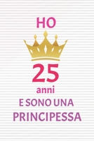 ho 25 anni e sono principessa: 25 Anni compleanno idea regalo,  bello quaderno di Compleanno che può usarlo come Diario o Taccuino  per ragazza regalo 100 pagine 6x9 (Italian Edition) 1659044499 Book Cover