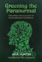 Greening the Paranormal: Exploring the Ecology of Extraordinary Experience 1786771098 Book Cover