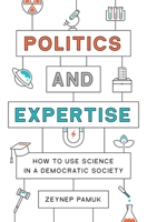 Politics and Expertise: How to Use Science in a Democratic Society 0691218935 Book Cover