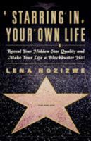 Starring in Your Own Life: Reveal Your Hidden Star Quality and Make Your Life a Blockbuster Hit 0684873087 Book Cover