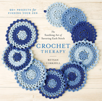 Crochet Therapy: The Soothing Art of Savoring Each Stitch 1419721119 Book Cover