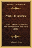 Practice In Finishing: The Art Of Finishing Woolens And Worsteds In All Its Details 1163884359 Book Cover