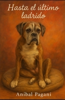 Hasta el Ultimo Ladrido: Historia de amor y lucha contada desde el punto de vista de una perrita (Spanish Edition) B0FCD341NF Book Cover
