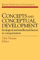 Concepts and Conceptual Development: Ecological and Intellectual Factors in Categorization (Emory Symposia in Cognition) 0521378753 Book Cover
