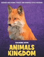 Animals kingdom - Coloring Book - Designs with Henna, Paisley and Mandala Style Patterns B08C958DHR Book Cover