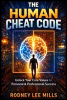 The Human Cheat Code: Unlock Your Core Values for Personal and Professional Growth B0GPQMQF4V Book Cover