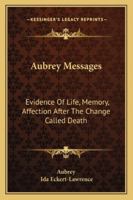 Aubrey Messages: Evidence Of Life, Memory, Affection After The Change Called Death 1163141674 Book Cover