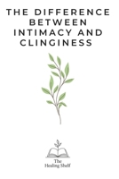 The Difference Between Intimacy and Clinginess B0F9PN2J1Q Book Cover