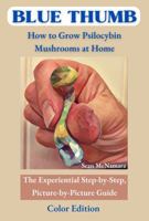 BLUE THUMB How to Grow Psilocybin Mushrooms at Home: The Experiential Step-by-Step, Picture-by-Picture Guide Color Edition 1735293091 Book Cover