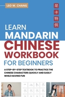 Learn Mandarin Chinese Workbook for Beginners: A Step Step-by -Step Textbook to Practice the Chinese Characters Quickly and Easily While Having Fun B08TZHBQVB Book Cover