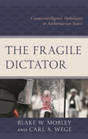 The Fragile Dictator: Counterintelligence Pathologies in Authoritarian States 1666938122 Book Cover