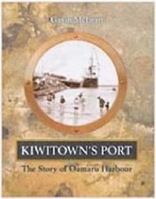 Kiwitown's Port: The Story of Oamaru Harbour 1877372633 Book Cover