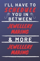 I'll Have To Schedule You In Between Jewellery Making & More Jewellery Making: Perfect Jewellery Making Gift | Blank Lined Notebook Journal | 120 Pages 6 x 9 Format | Office Gag Humour and Banter 1653329432 Book Cover