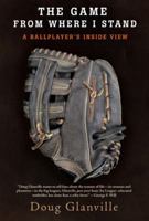 The Game from Where I Stand: A Ballplayer's Inside View 0805091599 Book Cover