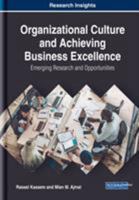 Organizational Culture and Achieving Business Excellence: Emerging Research and Opportunities 1522584137 Book Cover