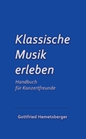 Klassische Musik erleben: Handbuch f�r Konzertfreunde 3347382390 Book Cover