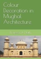 Colour Decoration in Mughal Architecture B089CQL5T8 Book Cover