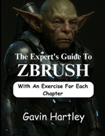 The Expert's Guide to ZBrush: A Comprehensive Innovative Techniques in Zbrush for Beginners (From Novice to Digital Sculptor) B0FBG8YFWC Book Cover