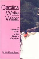 Carolina Whitewater: A Paddler's Guide to the Western Carolinas 0897321324 Book Cover