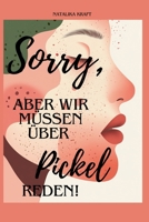 Sorry, aber wir müssen über Pickel reden!: Der ehrliche Ratgeber über Akne, Hautpflege & die wahren Ursachen – ohne Mythen, ohne Bullshit, aber mit echten Lösungen! (German Edition) B0F18WJQL6 Book Cover