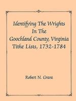Identifying the Wrights in the Goochland County, Virginia, Tithe Lists, 1732-1784 0788417282 Book Cover
