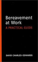 Bereavement at Work: A Pratical Guide for Supporting People at a Critical Time 0415347246 Book Cover