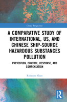 A Comparative Study of International, US, and Chinese Ship-Source Hazardous Substances Pollution: Prevention, Control, Response, and Compensation (China Perspectives) 1041143311 Book Cover