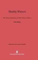 Muddy Waters; The Army Engineers and the Nation's Rivers (Franklin D. Roosevelt and the Era of the New Deal) 067442140X Book Cover