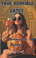 True Horrible Dates: Romance in London B0FHB8K4J1 Book Cover