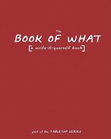 The Book of What: [a Write-It-Yourself Book] 1456334840 Book Cover