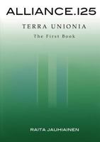 Alliance.125: Terra Unionia: The First Book 9524987015 Book Cover