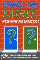 Would You Rather Word Game For Smart Kids 1990887422 Book Cover