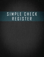 Simple Check Register: Check Book Log, Register Checks, Checking Account Payment Record Tracker - Manage Cash Going In and Out - Simple Accounting Book - Personal Money Management 1716399904 Book Cover